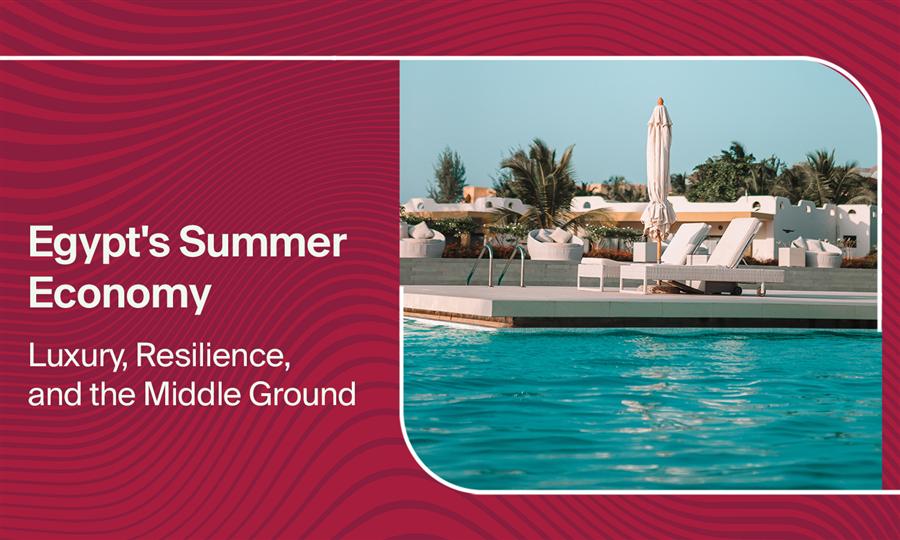 Egypt's Summer Economy: Luxury, Resilience, and the Middle Ground